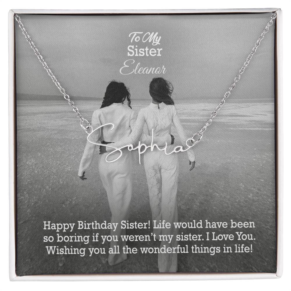 To My Sister, Happy Birthday - Life Would Have Been So Boring If You Weren&