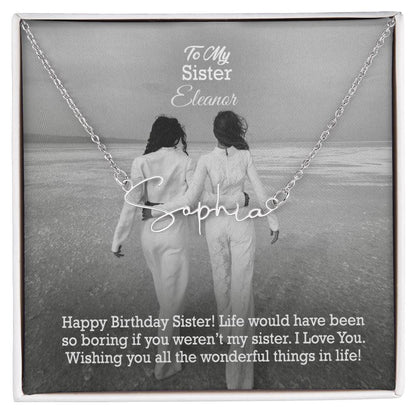 To My Sister, Happy Birthday - Life Would Have Been So Boring If You Weren't My Sister - Signature Name Necklace with Message Card - Gift for Sister