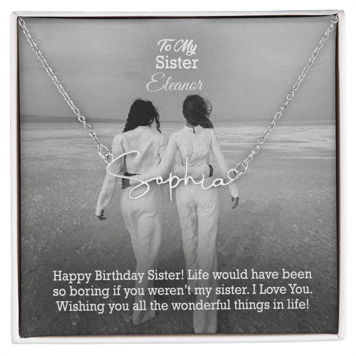 To My Sister, Happy Birthday - Life Would Have Been So Boring If You Weren&