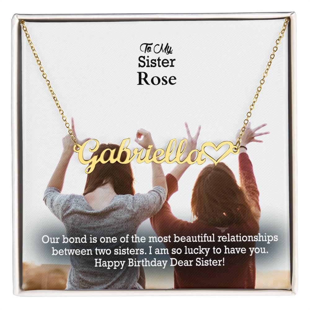 To My Sister, Our Bond Is One Of The Most Beautiful Relationships Between Two Sisters - Happy Birthday - Name Necklace + Heart Character with Message Card - Gift for Sister