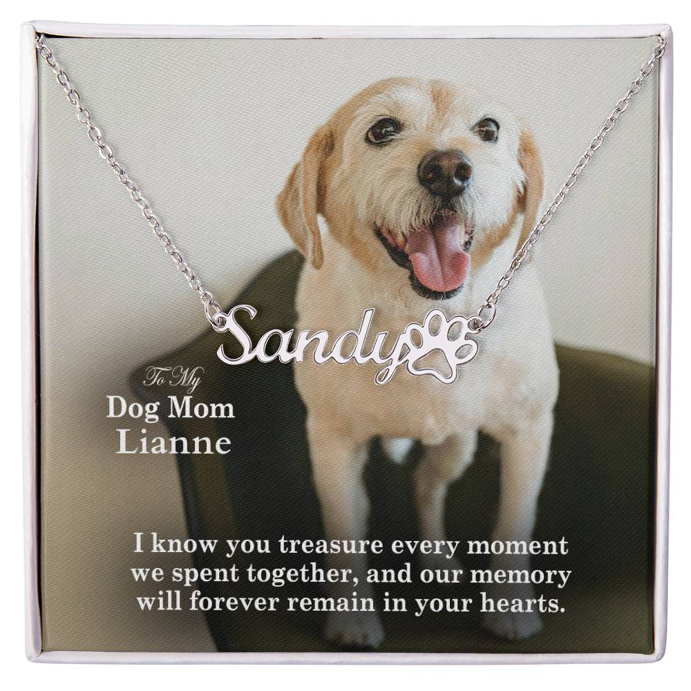 To My Dog Mom, I Know You Treasure Every Moment We Spent Together, &amp; Our Memory Will Forever Remain In Your Hearts - Paw Print Name Necklace - Gift for Dog Mom