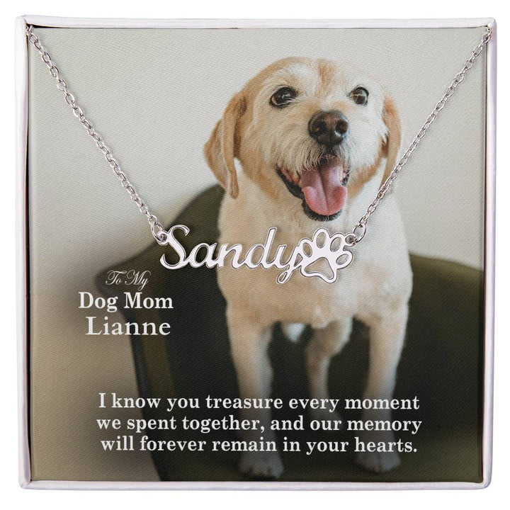To My Dog Mom, I Know You Treasure Every Moment We Spent Together, &amp; Our Memory Will Forever Remain In Your Hearts - Paw Print Name Necklace - Gift for Dog Mom