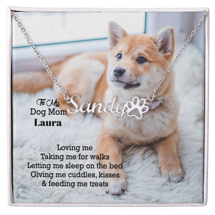 To My Dog Mom, Loving Me, Taking Me For Walks, Letting Me Sleep On The Bed, Giving Me Cuddles, Kisses &amp; Feeding Me Treats - Paw Print Name Necklace - Gift for Dog Mom