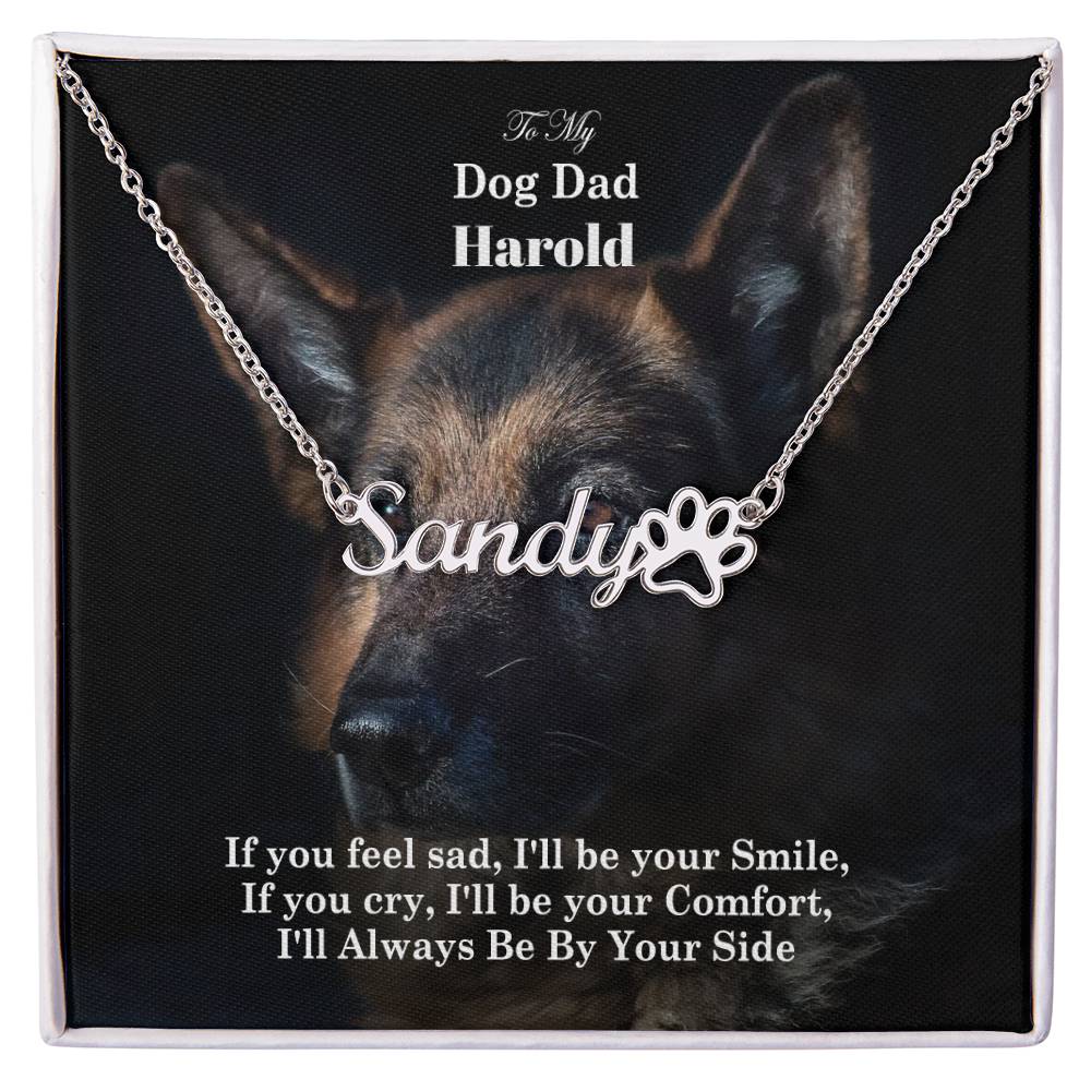 To My Dog Dad, If You Feel Sad, I'll Be Your Smile, If You Cry, I'll Be Your Comfort, I'll Always Be By Your Side - Paw Print Name Necklace - Gift for Dog Dad