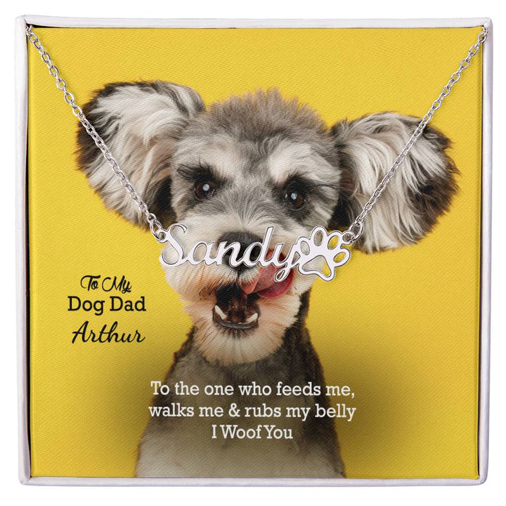 To My Dog Dad, To The One Who Feeds Me, Walks Me &amp; Rubs My Belly - I Woof You - Paw Print Name Necklace - Gift for Dog Dad