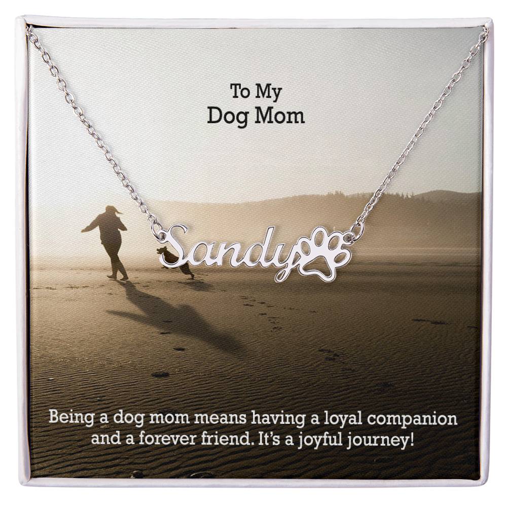 To My Dog Mom, Being A Dog Mom Means Having A Loyal Companion &amp; A Forever Friend - Paw Print Name Necklace - Gift for Dog Mom