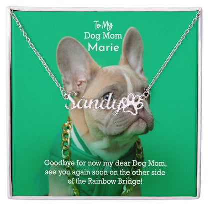 To My Dog Mom, Goodbye For Now My Dear Dog Mom, See You Again Soon On The Other Side Of The Rainbow Bridge - Paw Print Name Necklace - Gift for Dog Mom