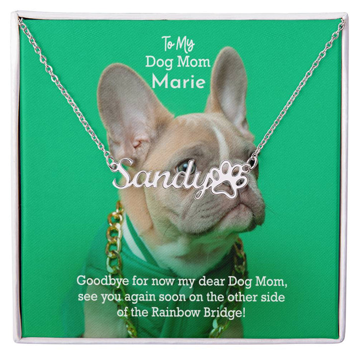 To My Dog Mom, Goodbye For Now My Dear Dog Mom, See You Again Soon On The Other Side Of The Rainbow Bridge - Paw Print Name Necklace - Gift for Dog Mom