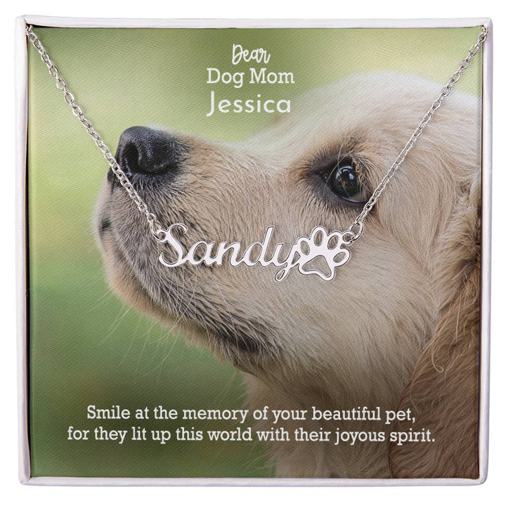 Dear Dog Mom, Smile At The Memory Of Your Beautiful Pet, For They Lit Up This World With Their Joyous Spirit - Paw Print Name Necklace - Gift for Dog Mom