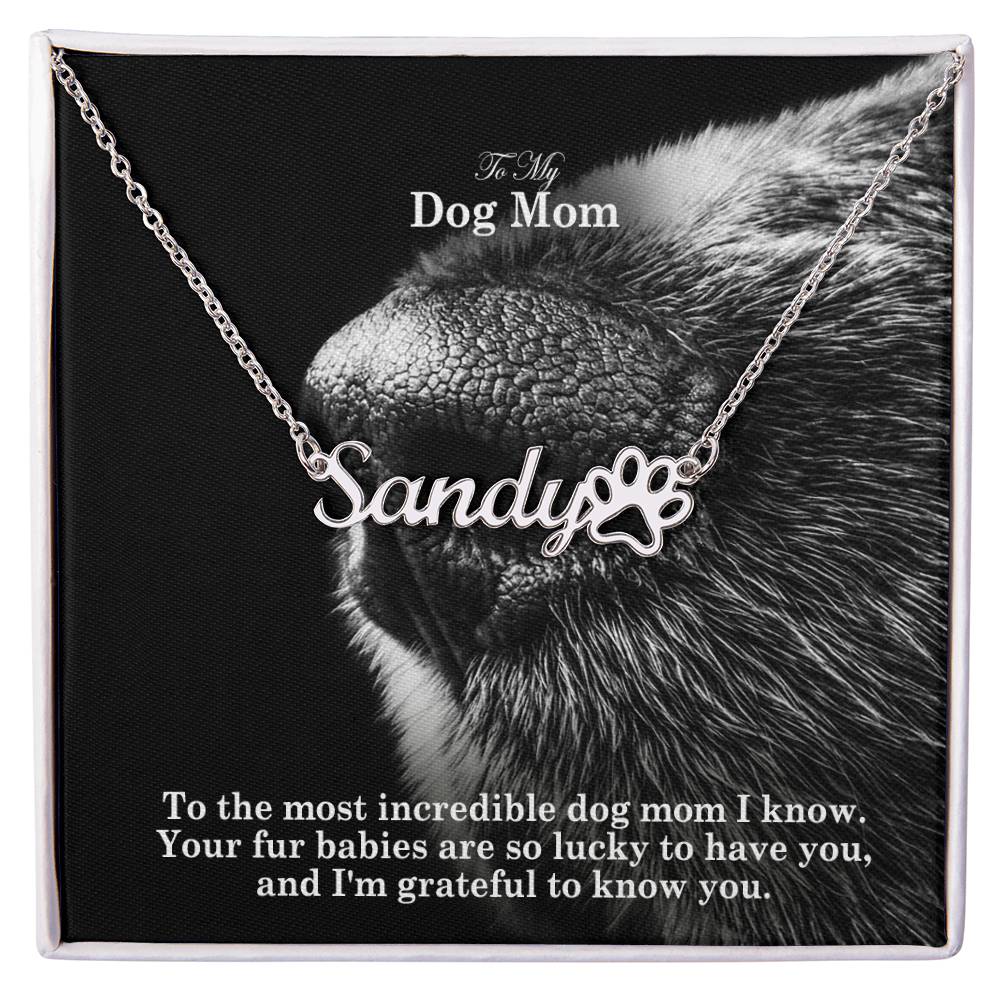 To My Dog Mom, To The Most Incredible Dog Mom I Know - Paw Print Name Necklace - Gift for Dog Mom