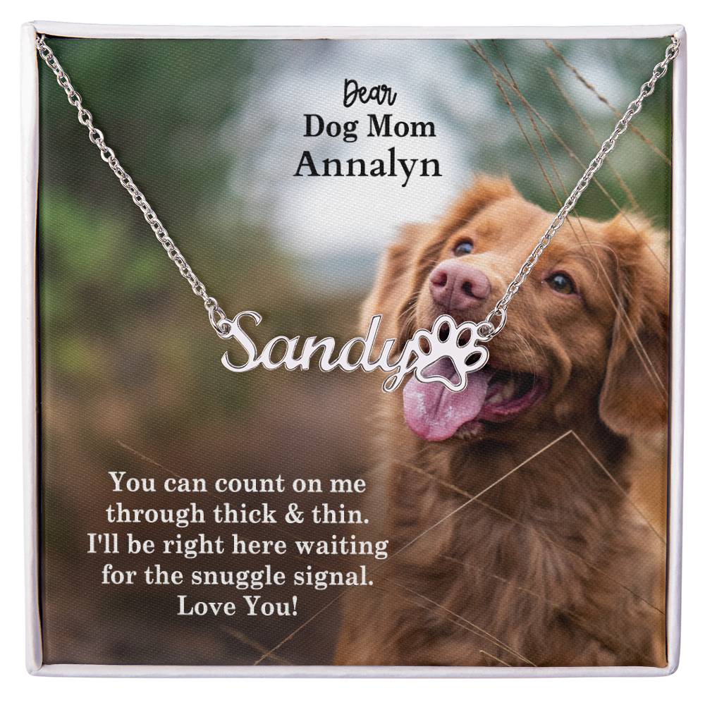 Dear Dog Mom, I'll Be Right Here Waiting For The Snuggle Signal - Paw Print Name Necklace - Gift for Dog Mom