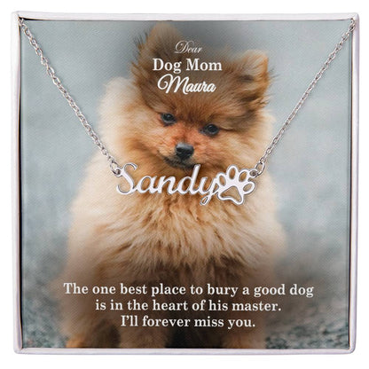 Dear Dog Mom, The One Best Place To Bury A Good Dog Is In The Heart Of His Master - Paw Print Name Necklace - Gift for Dog Mom