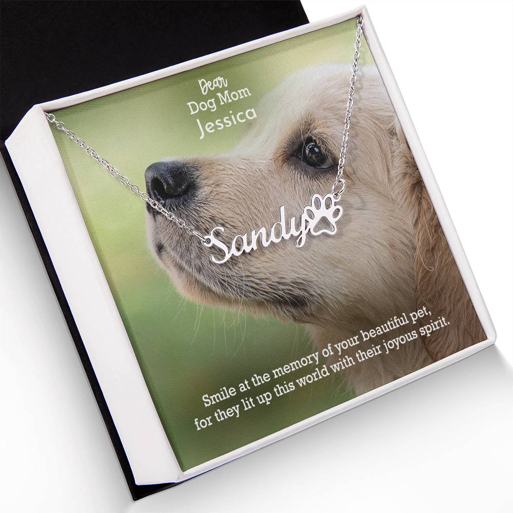 Dear Dog Mom, Smile At The Memory Of Your Beautiful Pet, For They Lit Up This World With Their Joyous Spirit - Paw Print Name Necklace - Gift for Dog Mom