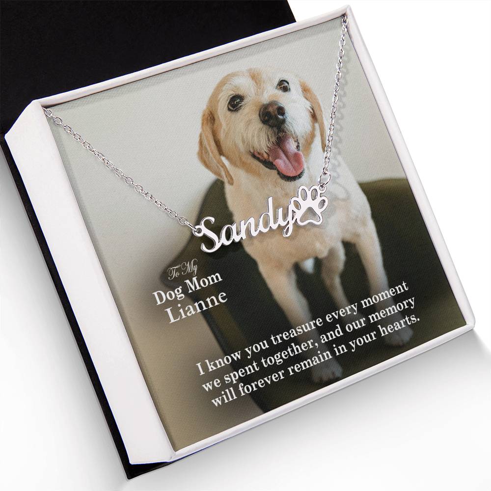 To My Dog Mom, I Know You Treasure Every Moment We Spent Together, & Our Memory Will Forever Remain In Your Hearts - Paw Print Name Necklace - Gift for Dog Mom