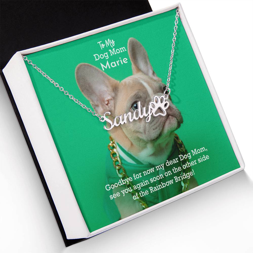 To My Dog Mom, Goodbye For Now My Dear Dog Mom, See You Again Soon On The Other Side Of The Rainbow Bridge - Paw Print Name Necklace - Gift for Dog Mom