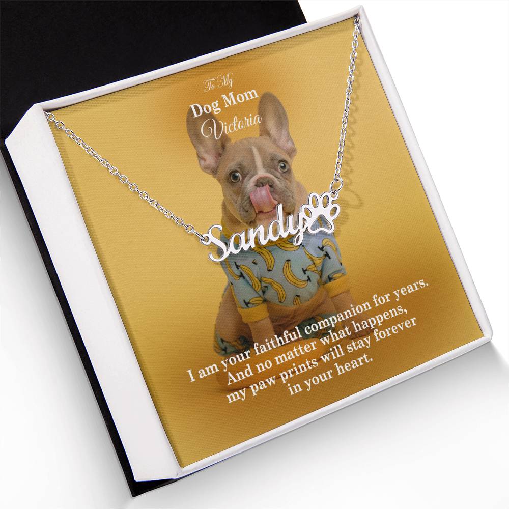 To My Dog Mom, No Matter What Happens, My Paw Prints Will Stay Forever In Your Heart - Paw Print Name Necklace - Gift for Dog Mom