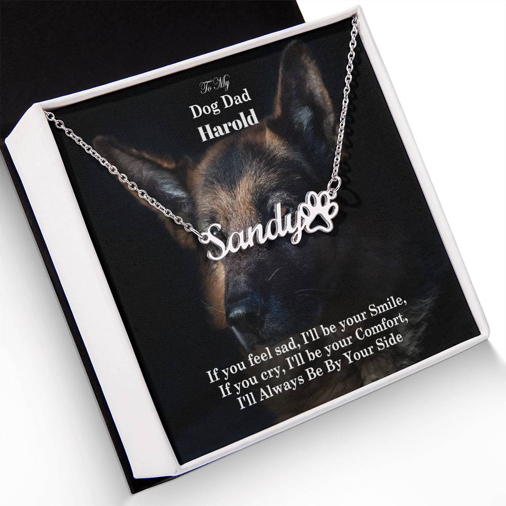 To My Dog Dad, If You Feel Sad, I'll Be Your Smile, If You Cry, I'll Be Your Comfort, I'll Always Be By Your Side - Paw Print Name Necklace - Gift for Dog Dad