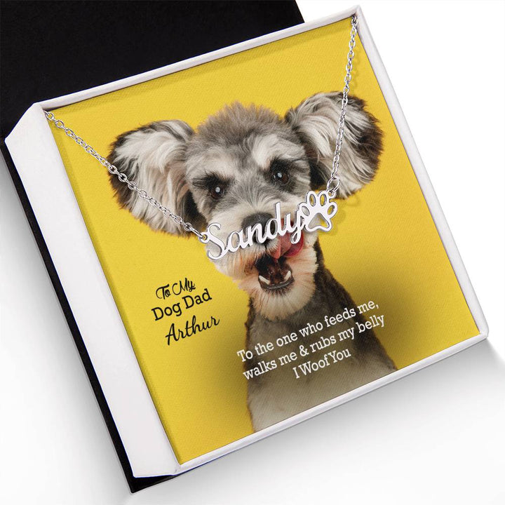 To My Dog Dad, To The One Who Feeds Me, Walks Me &amp; Rubs My Belly - I Woof You - Paw Print Name Necklace - Gift for Dog Dad