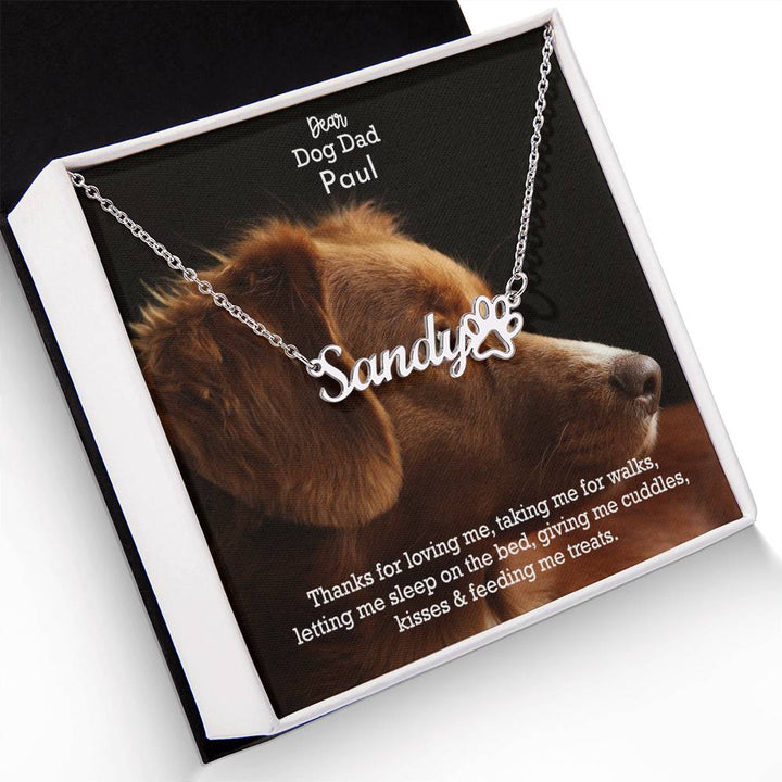Dear Dog Dad, Thanks For Loving Me, Taking Me For Walks, Letting Me Sleep On The Bed, Giving Me Cuddles, Kisses &amp; Feeding Me Treats - Paw Print Name Necklace - Gift for Dog Dad