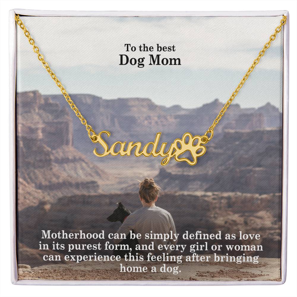 To The Best Dog Mom, Motherhood Can Be Simply Defined As Love In Its Purest Form, & Every Girl Or Woman Can Experience This Feeling After Bringing Home A Dog - Paw Print Name Necklace - Gift for Dog Mom