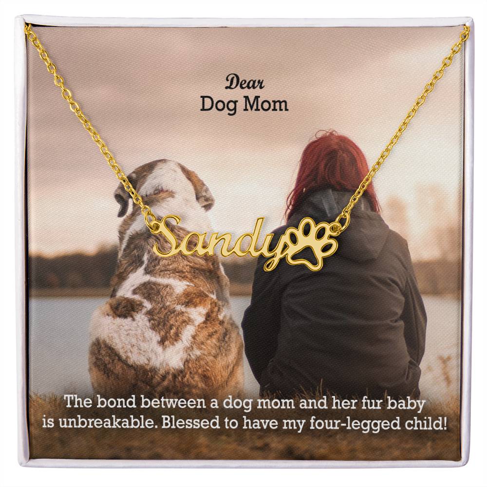 Dear Dog Mom, The Bond Between A Dog Mom & Her Fur Baby Is Unbreakable - Paw Print Name Necklace - Gift for Dog Mom