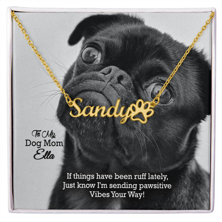 To My Dog Mom, If Things Have Been Ruff Lately, Just Know I&