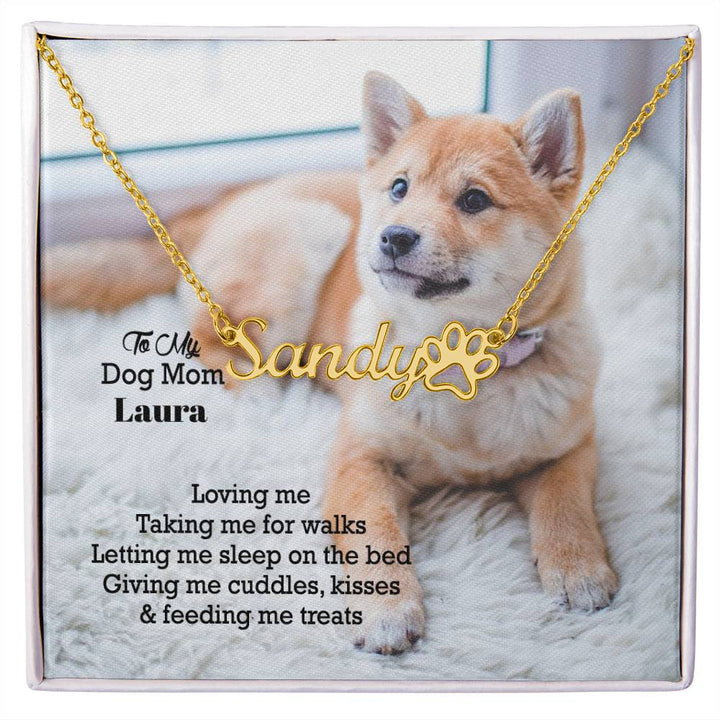 To My Dog Mom, Loving Me, Taking Me For Walks, Letting Me Sleep On The Bed, Giving Me Cuddles, Kisses &amp; Feeding Me Treats - Paw Print Name Necklace - Gift for Dog Mom