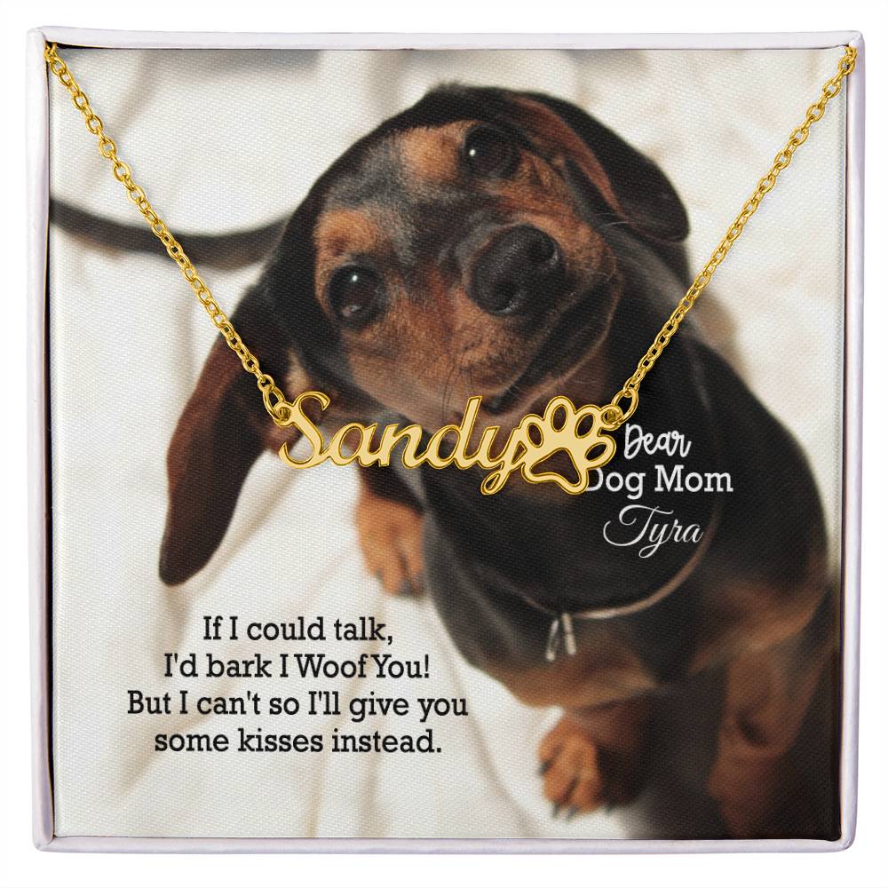 Dear Dog Mom, If I Could Talk, I'd Bark I Woof You! - Paw Print Name Necklace - Gift for Dog Mom