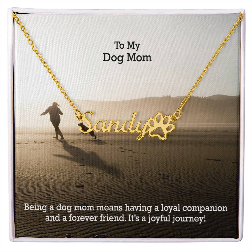 To My Dog Mom, Being A Dog Mom Means Having A Loyal Companion & A Forever Friend - Paw Print Name Necklace - Gift for Dog Mom