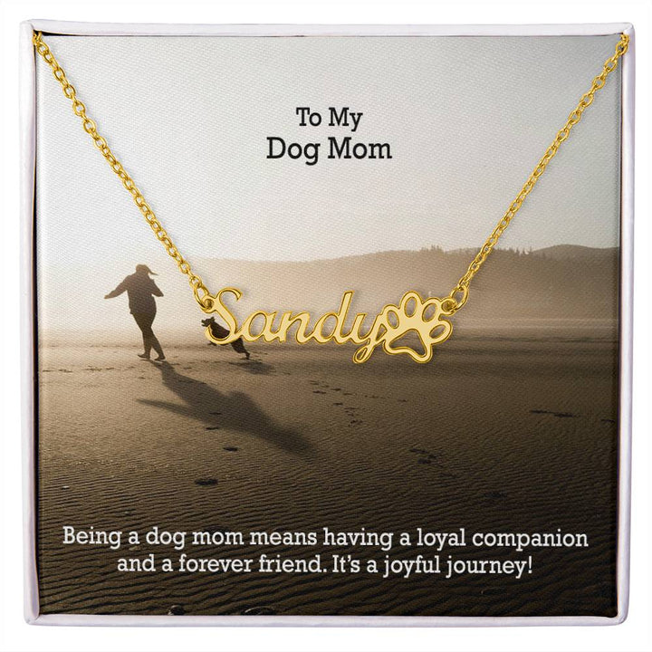 To My Dog Mom, Being A Dog Mom Means Having A Loyal Companion &amp; A Forever Friend - Paw Print Name Necklace - Gift for Dog Mom
