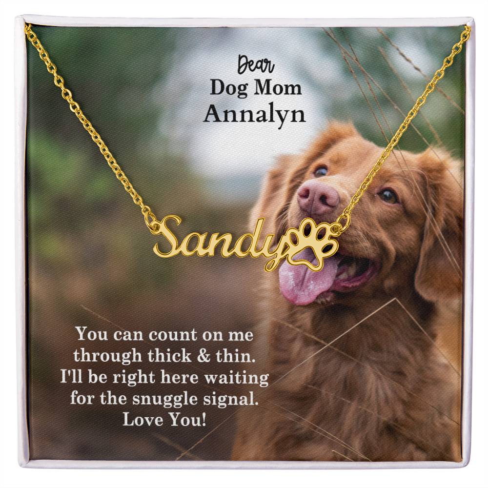 Dear Dog Mom, I'll Be Right Here Waiting For The Snuggle Signal - Paw Print Name Necklace - Gift for Dog Mom