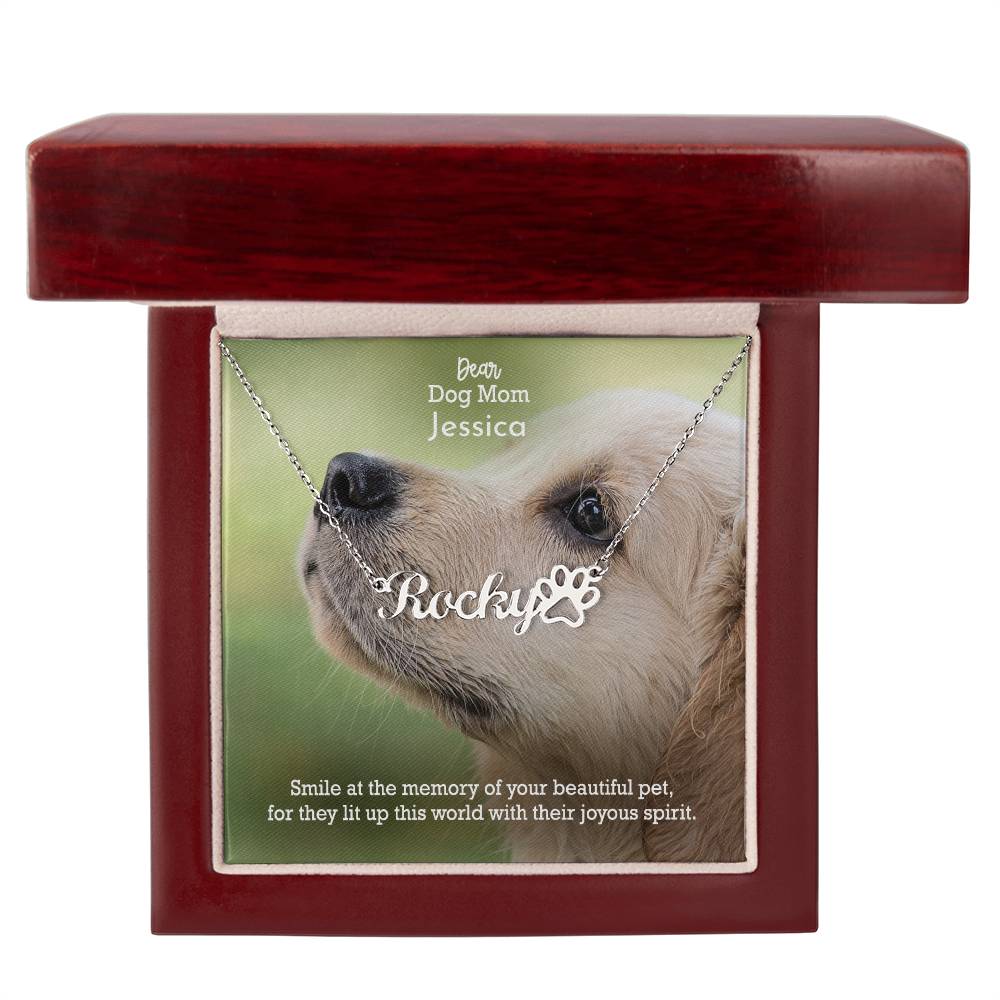 Dear Dog Mom, Smile At The Memory Of Your Beautiful Pet, For They Lit Up This World With Their Joyous Spirit - Paw Print Name Necklace - Gift for Dog Mom