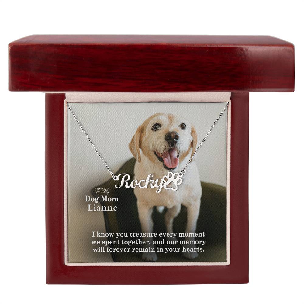 To My Dog Mom, I Know You Treasure Every Moment We Spent Together, &amp; Our Memory Will Forever Remain In Your Hearts - Paw Print Name Necklace - Gift for Dog Mom