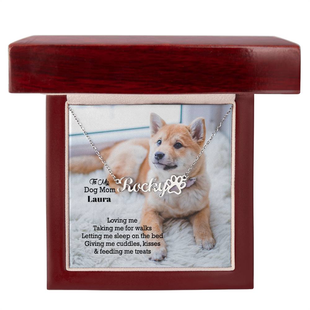 To My Dog Mom, Loving Me, Taking Me For Walks, Letting Me Sleep On The Bed, Giving Me Cuddles, Kisses &amp; Feeding Me Treats - Paw Print Name Necklace - Gift for Dog Mom