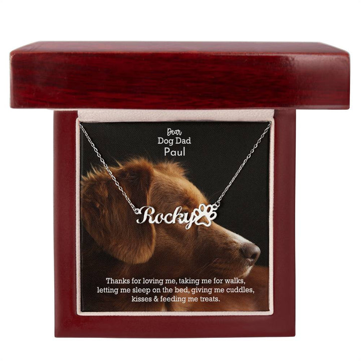 Dear Dog Dad, Thanks For Loving Me, Taking Me For Walks, Letting Me Sleep On The Bed, Giving Me Cuddles, Kisses &amp; Feeding Me Treats - Paw Print Name Necklace - Gift for Dog Dad