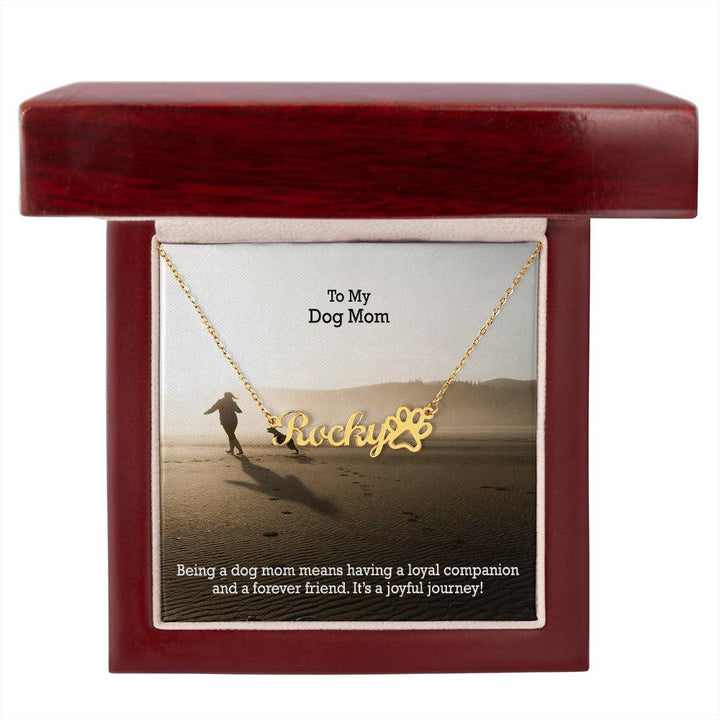 To My Dog Mom, Being A Dog Mom Means Having A Loyal Companion &amp; A Forever Friend - Paw Print Name Necklace - Gift for Dog Mom
