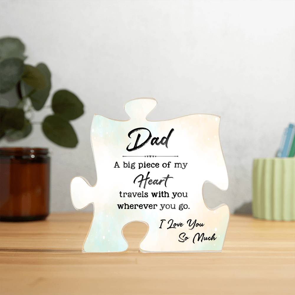 Dad, A Big Piece Of My Heart Travels With You Wherever You Go – Printed Acrylic Puzzle Plaque – Gift for Dad