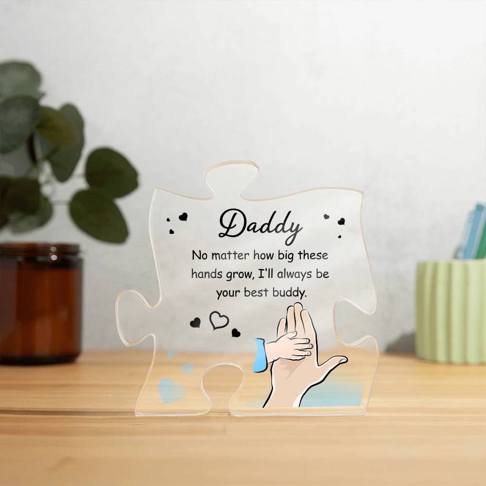 Daddy, No Matter How Big These Hands Grow, I'll Always Be Your Best Buddy - Printed Acrylic Puzzle Plaque - Gift for Dad