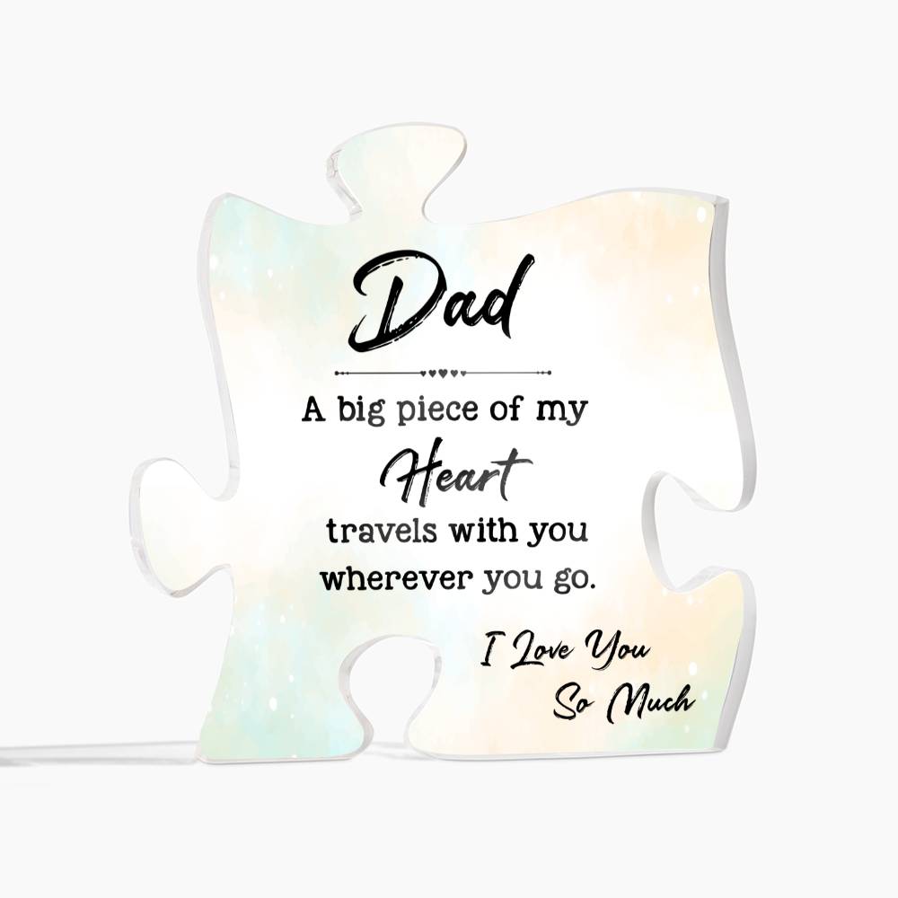 Dad, A Big Piece Of My Heart Travels With You Wherever You Go – Printed Acrylic Puzzle Plaque – Gift for Dad