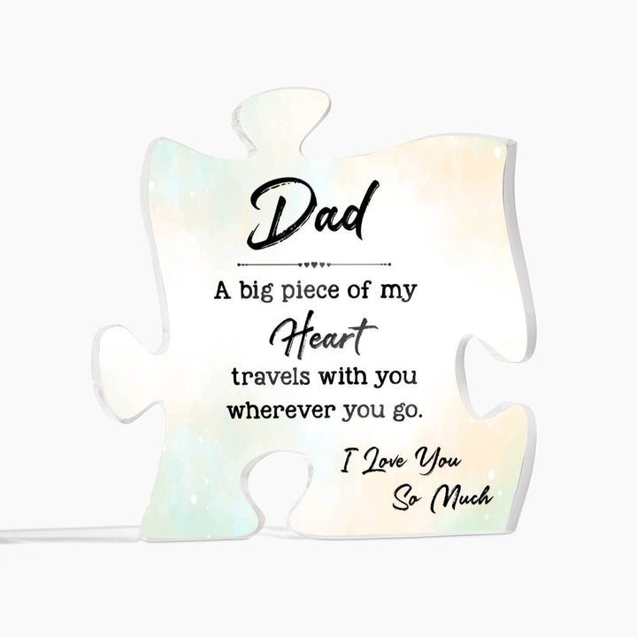 Dad, A Big Piece Of My Heart Travels With You Wherever You Go – Printed Acrylic Puzzle Plaque – Gift for Dad
