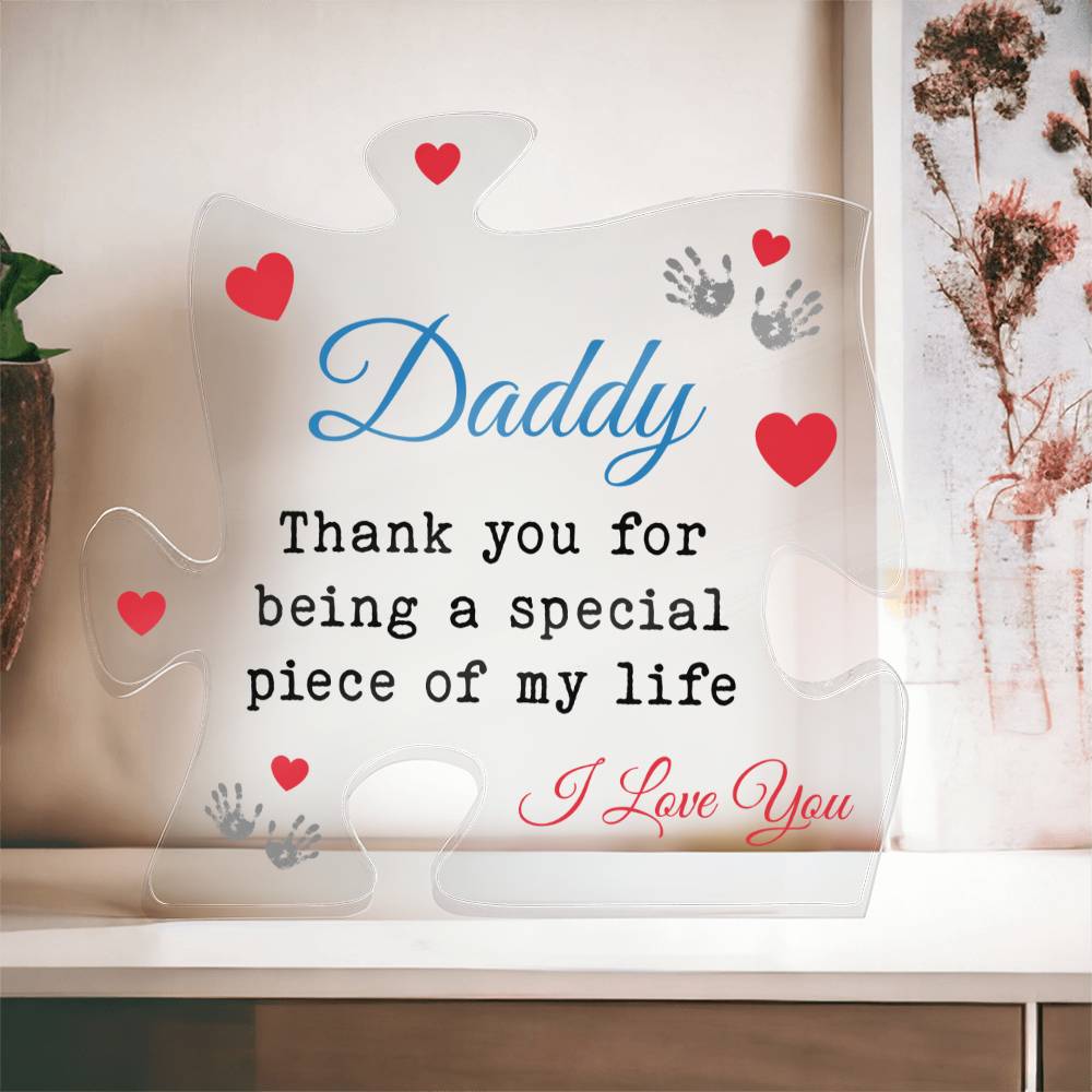 Daddy, Thank You For Being A Special Piece Of My Life - Printed Acrylic Puzzle Plaque - Gift for Dad