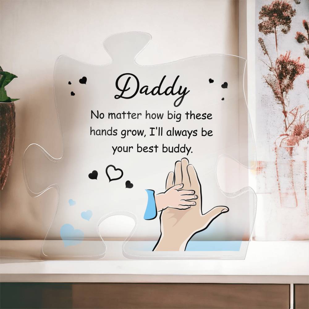 Daddy, No Matter How Big These Hands Grow, I'll Always Be Your Best Buddy - Printed Acrylic Puzzle Plaque - Gift for Dad