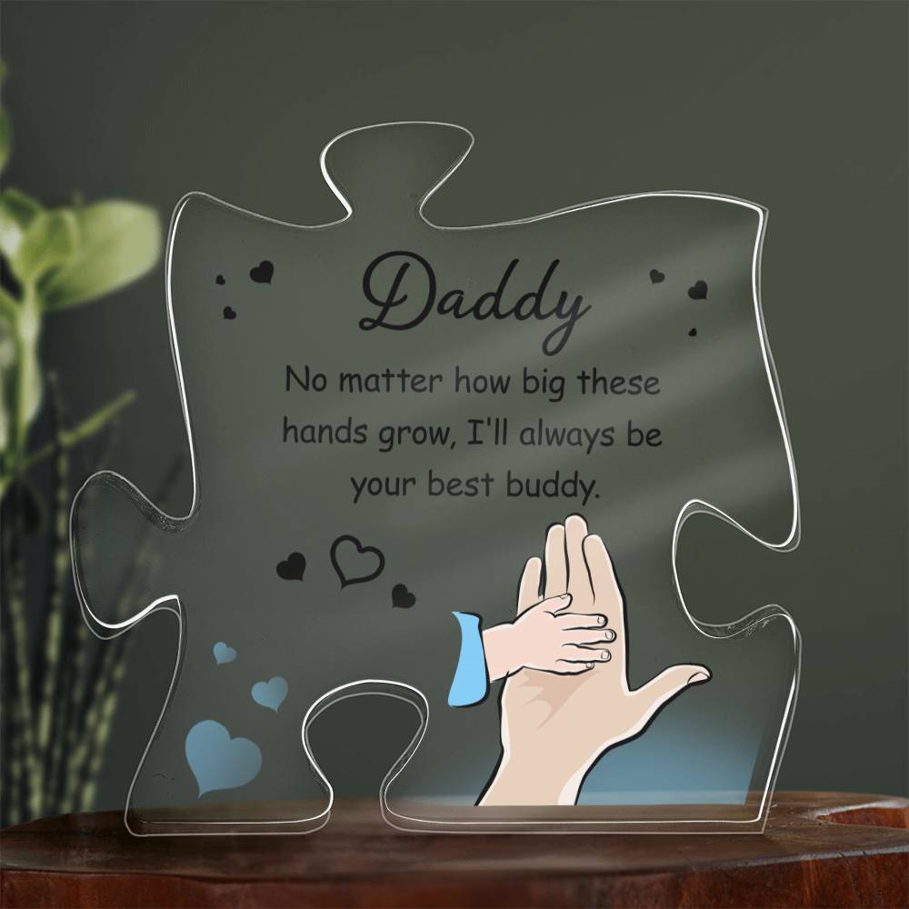 Daddy, No Matter How Big These Hands Grow, I'll Always Be Your Best Buddy - Printed Acrylic Puzzle Plaque - Gift for Dad