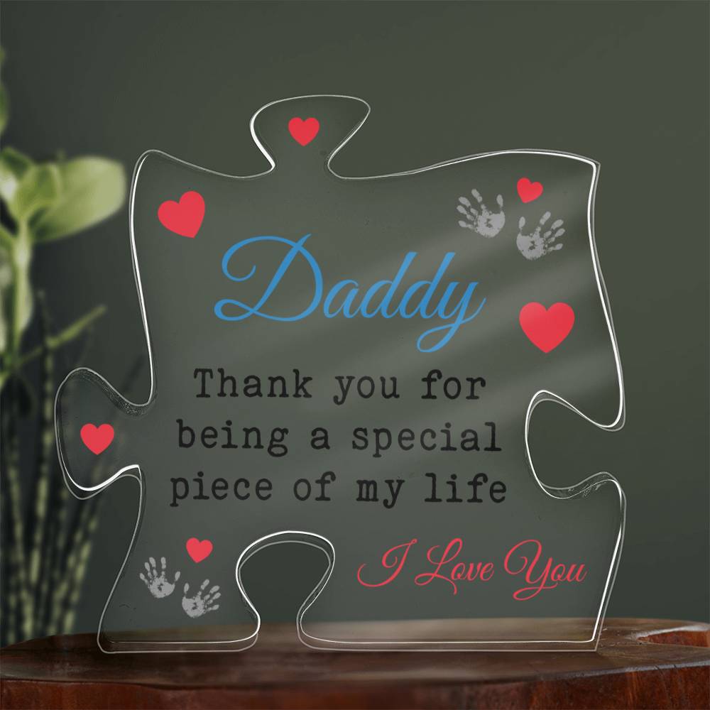 Daddy, Thank You For Being A Special Piece Of My Life - Printed Acrylic Puzzle Plaque - Gift for Dad