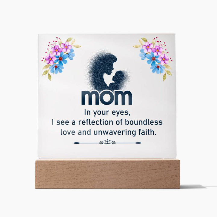 Mom, In Your Eyes I See A Reflection Of Boundless Love &amp; Unwavering Faith - Square Acrylic Plaque - Gift for Mom