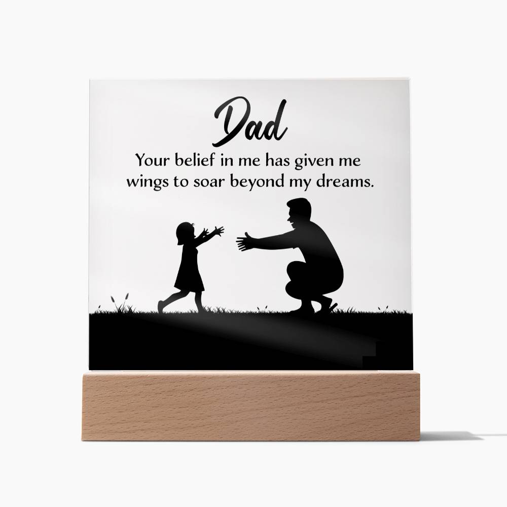 Dad, Your Belief In Me Has Given Me Wings To Soar Beyond My Dreams – Square Acrylic Plaque – Gift for Dad