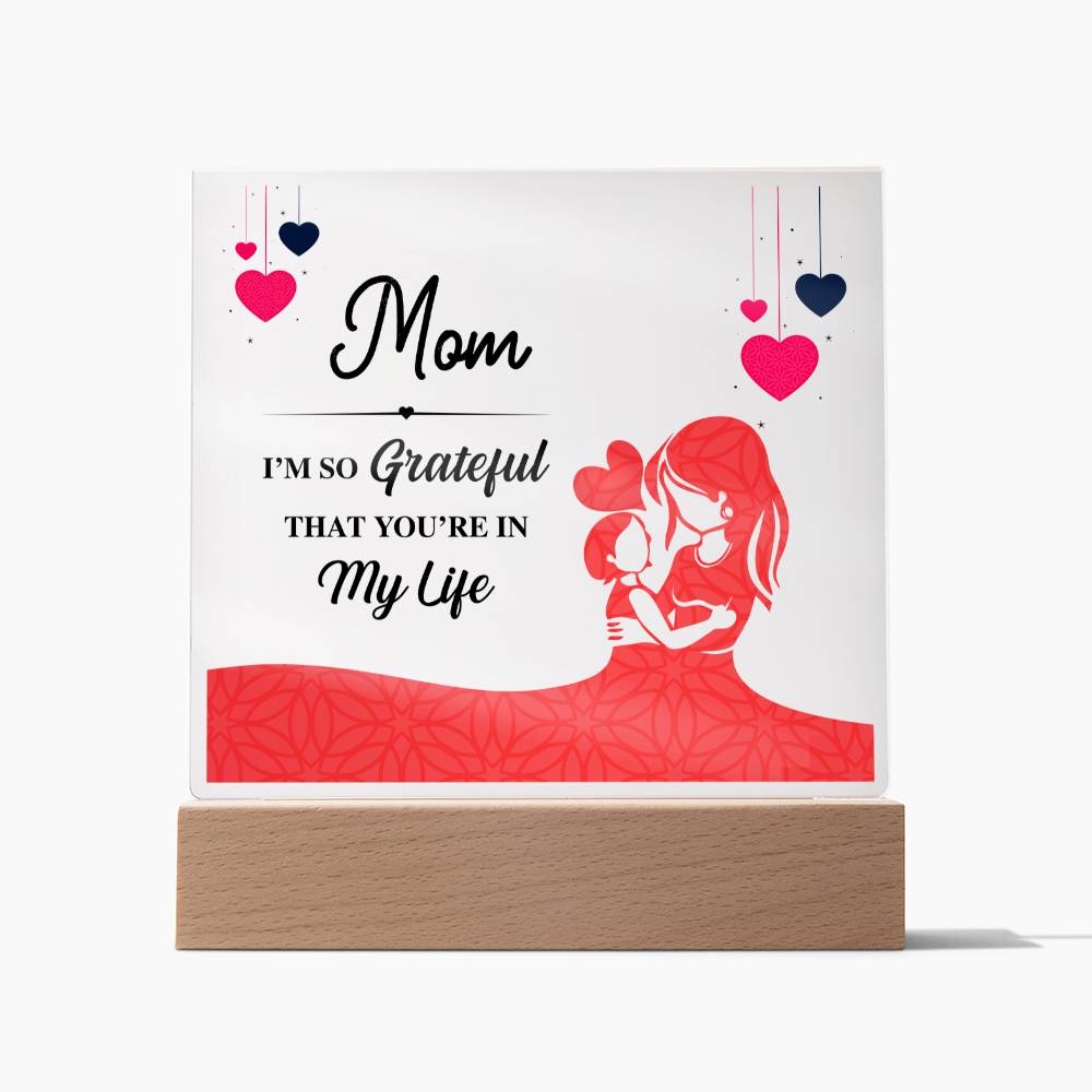 Mom, I'm So Grateful That You're In My Life - Square Acrylic Plaque - Gift for Mom