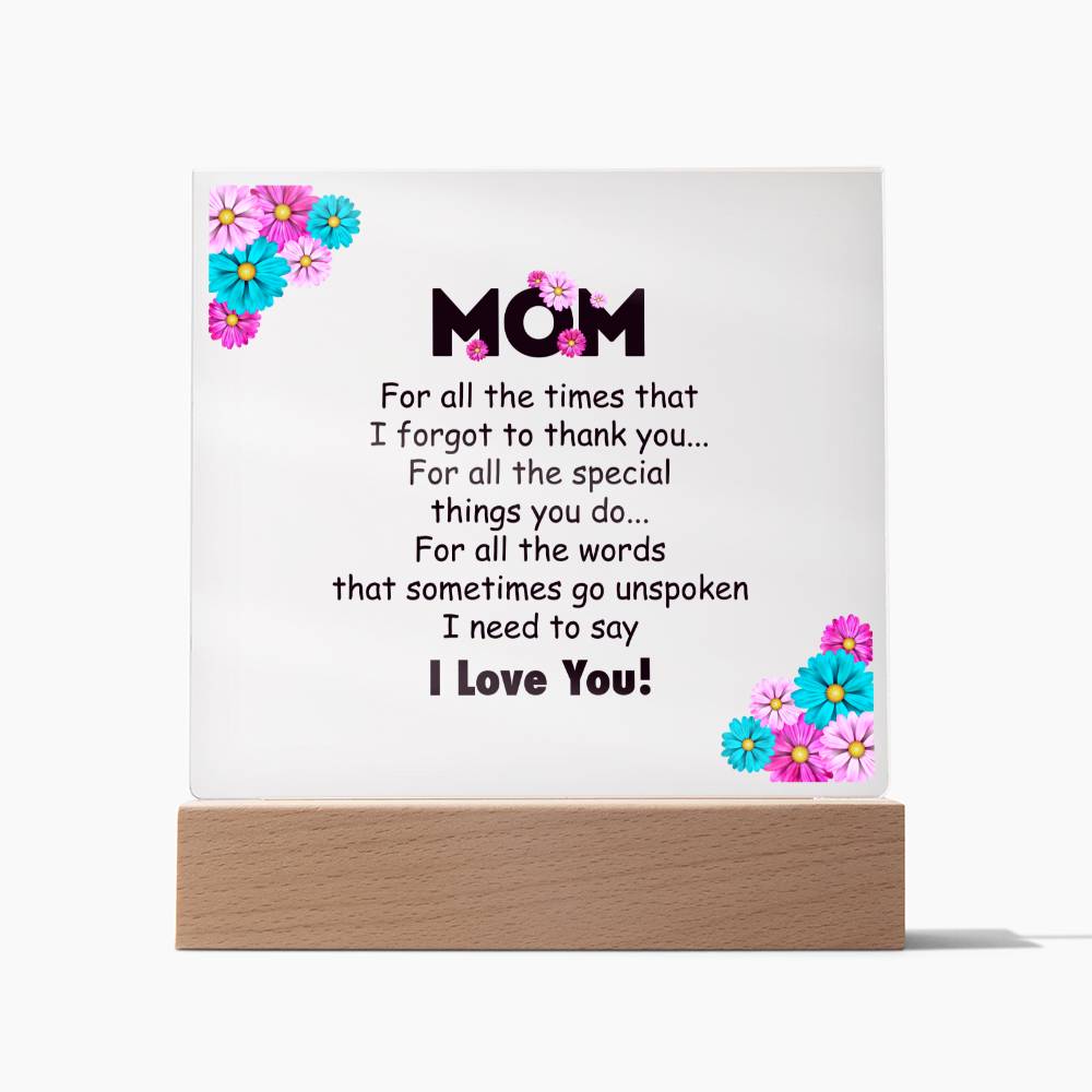 Mom, For All The Times That I Forgot To Thank You - Square Acrylic Plaque - Gift for Mom