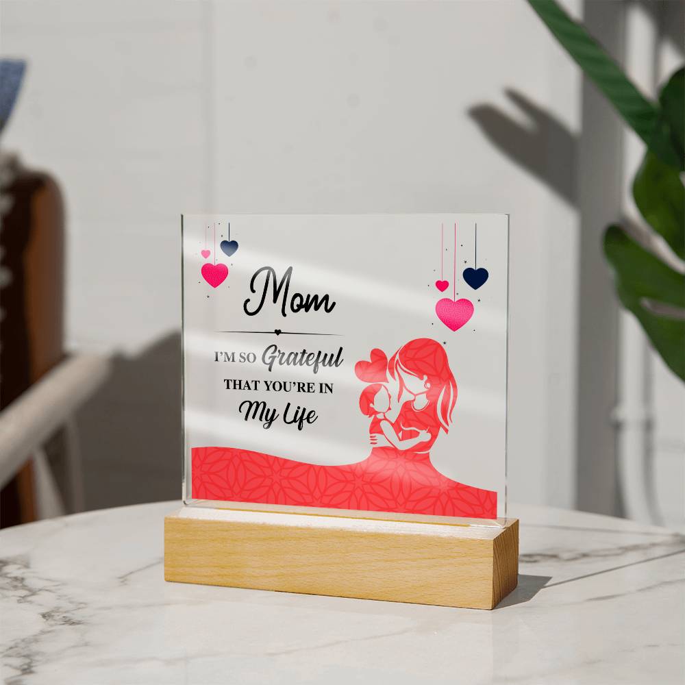 Mom, I'm So Grateful That You're In My Life - Square Acrylic Plaque - Gift for Mom