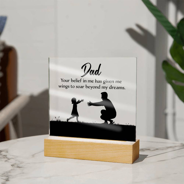 Dad, Your Belief In Me Has Given Me Wings To Soar Beyond My Dreams – Square Acrylic Plaque – Gift for Dad
